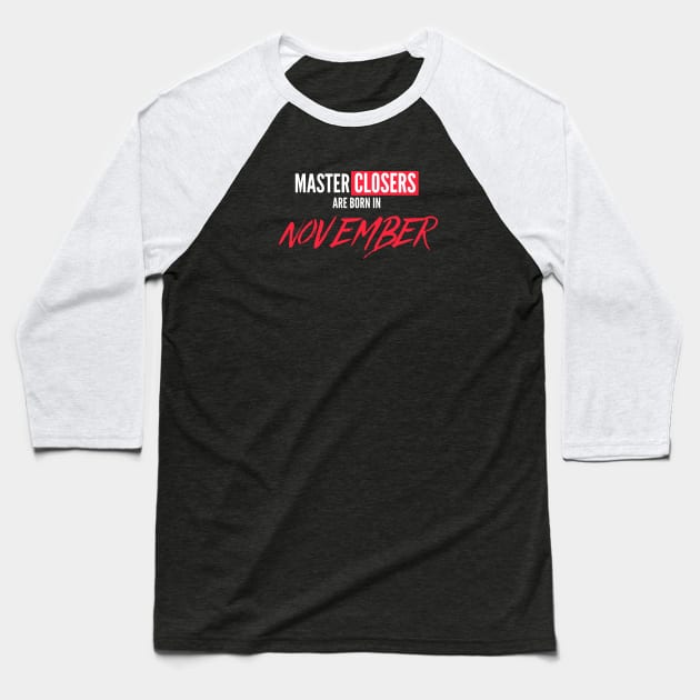 Master Closers are born in November Baseball T-Shirt by Closer T-shirts